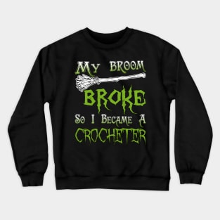 My Broom Broke So I Became A Crocheter Crewneck Sweatshirt